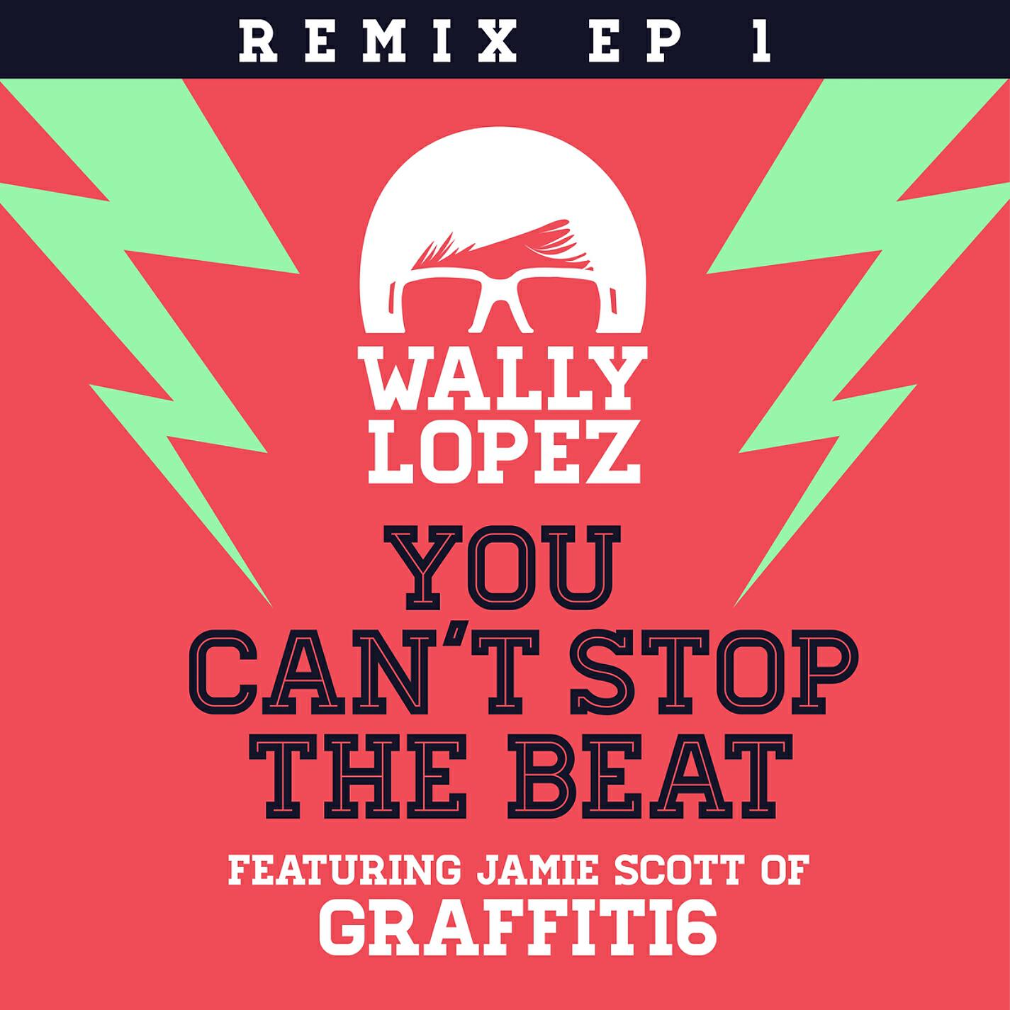 Wally Lopez - You Can't Stop The Beat (feat. Jamie Scott of Graffiti6) [Dero Animal Night Remix]