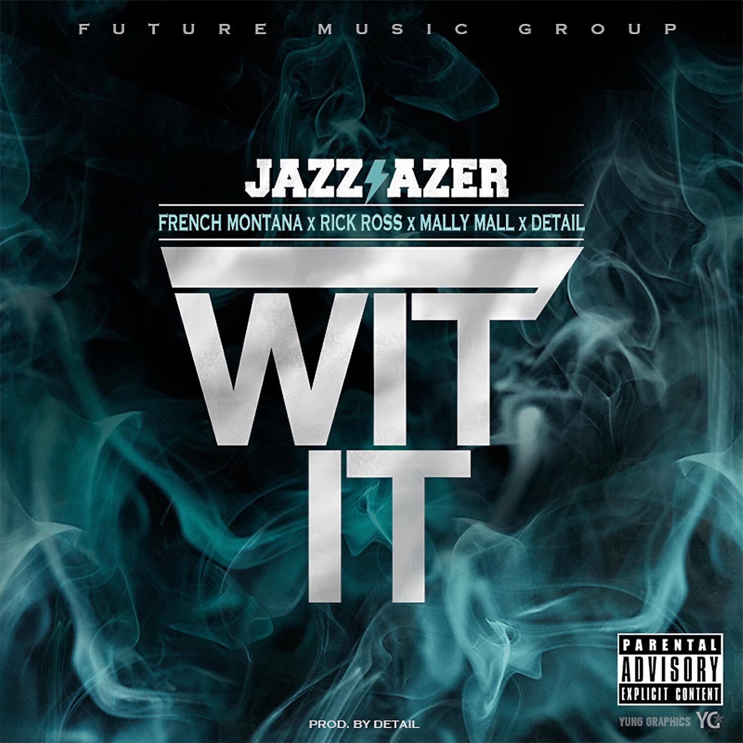 Jazz Lazer - Wit It (feat. French Montana, Rick Ross, Mally Mall & Detail)