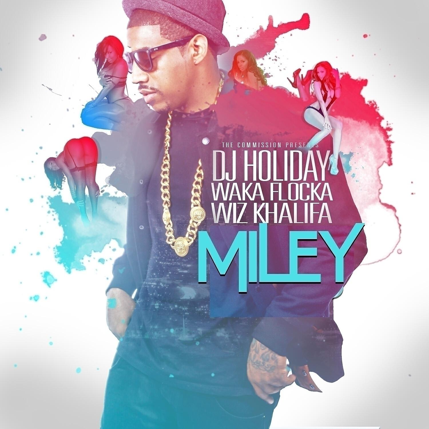 DJ Holiday - Miley (feat. Waka Flocka & Wiz Khalifa)