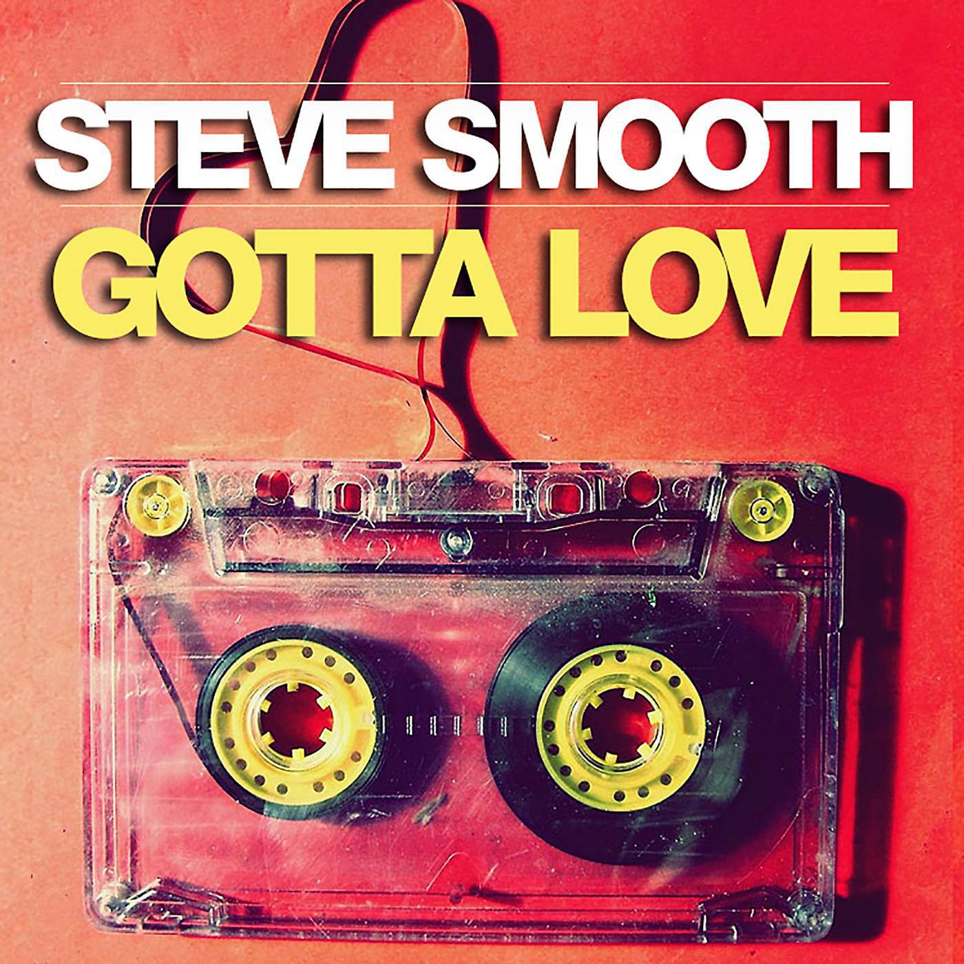 Steve Smooth - Gotta Love