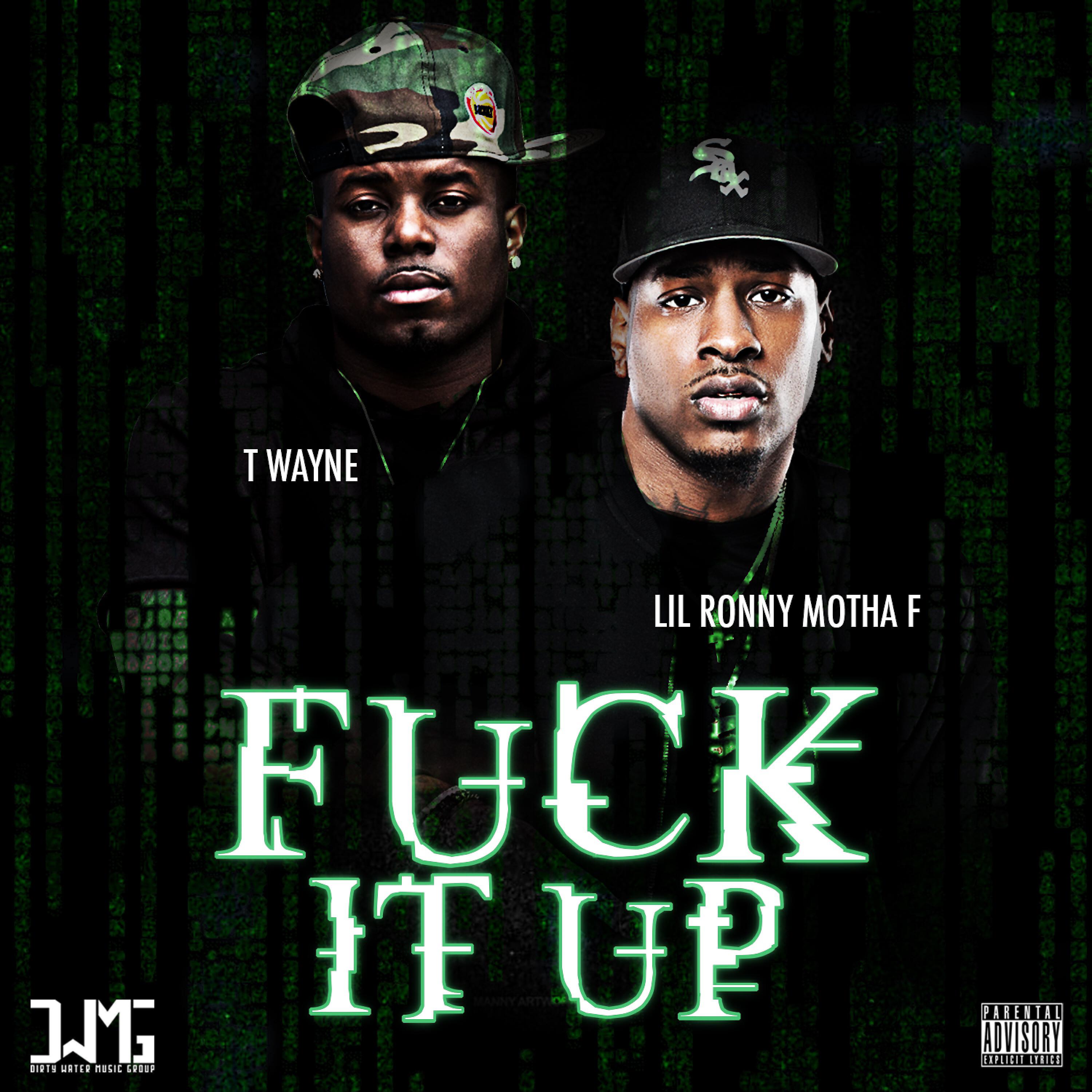 Lil Ronny MothaF - Fuck It Up (feat. T-Wayne)