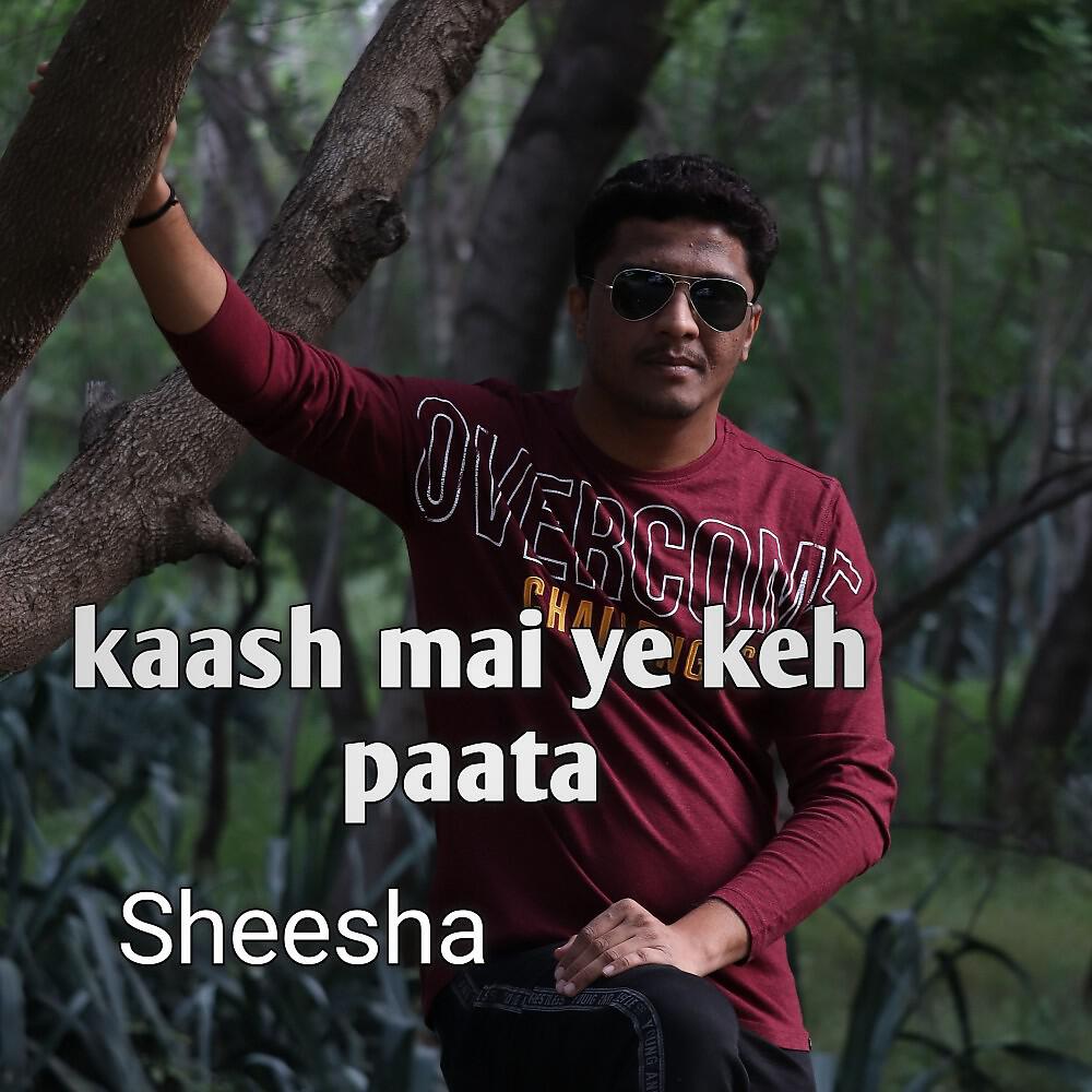 Sheesha - Kaash Mai Ye Keh Paata