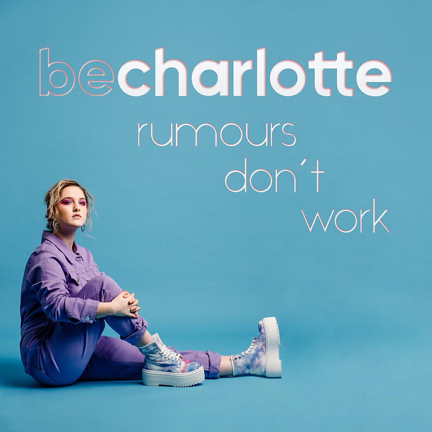 Be Charlotte - Rumours Don't Work