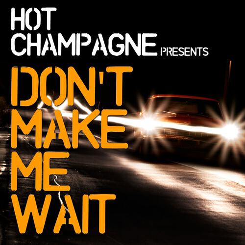 Hot Champagne - Don't Make Me Wait (Addict Djs Remix)