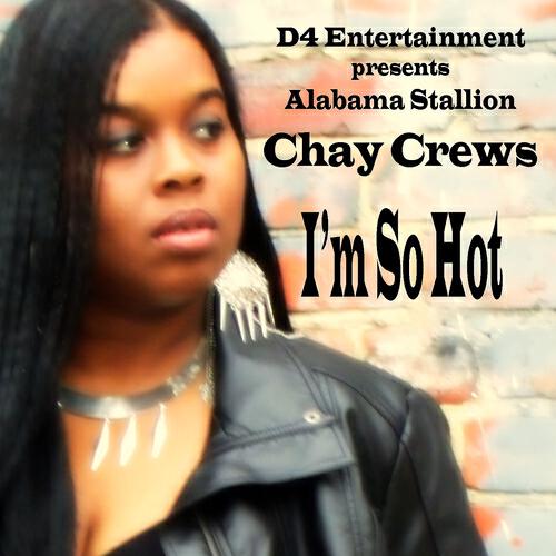 Chay Crews - I'm So Hot (D4 Entertainment Presents Alabama Stallion)