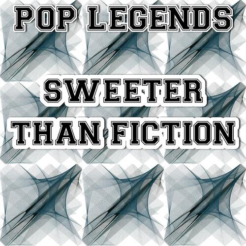 Pop Legends - Sweeter Than Fiction