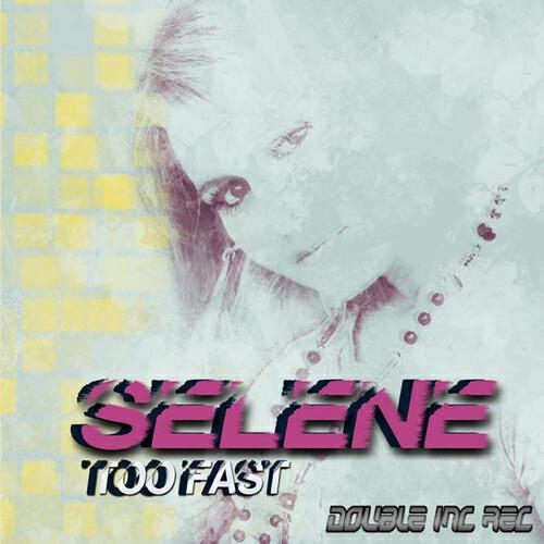 Selene - Too Fast