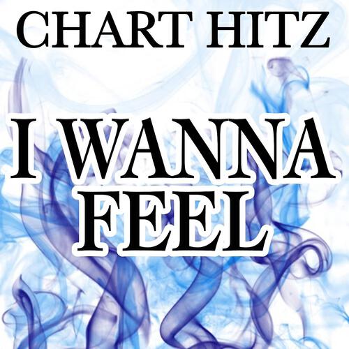 Chart Hitz - I Wanna Feel