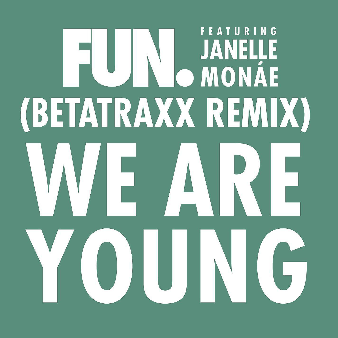 Fun. - We Are Young (feat. Janelle Monáe) [Betatraxx Remix]