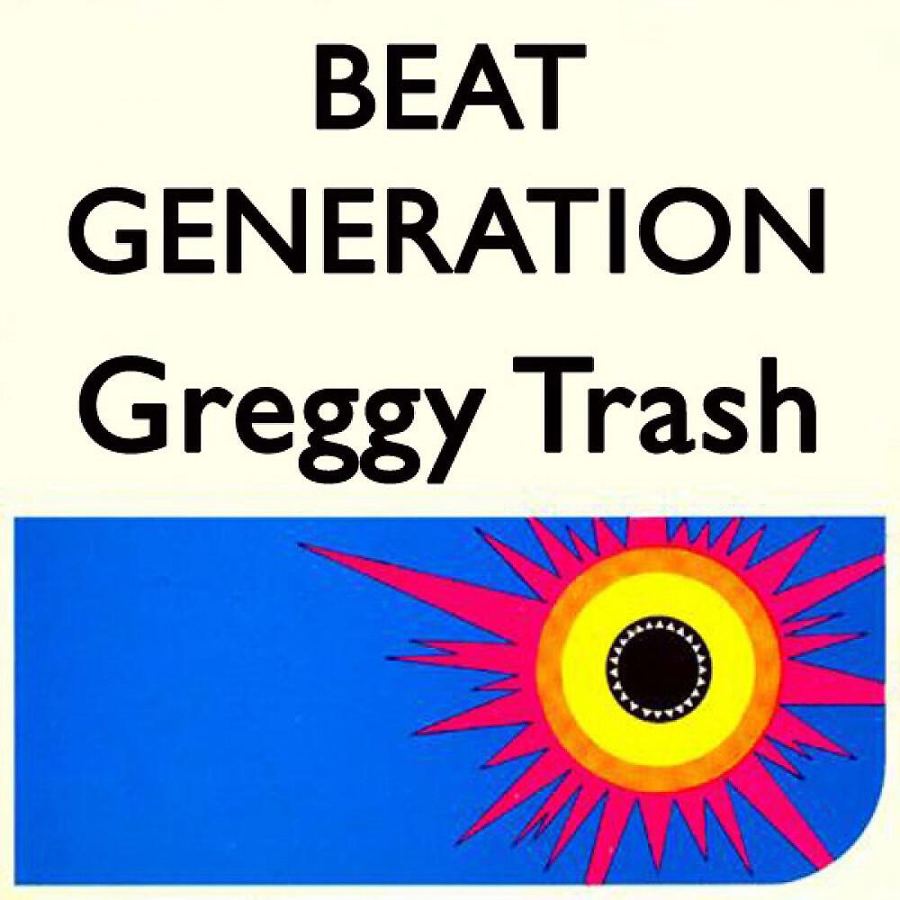 Beat Generation - Greggy Trash