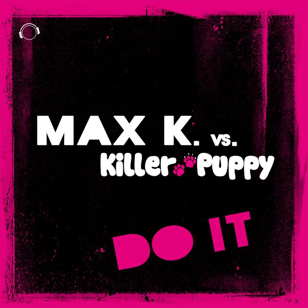 Max K. vs. Killer Puppy - Do It (Die Hoerer Remix)