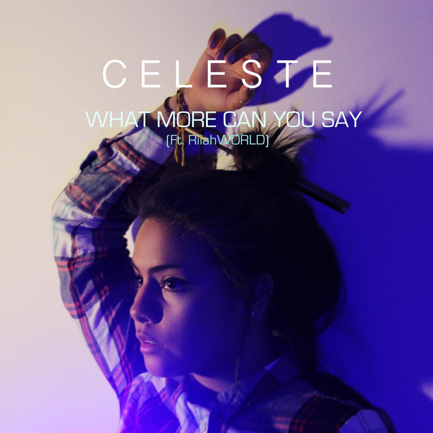 Celeste - What More Can You Say (feat. RiiahWORLD)
