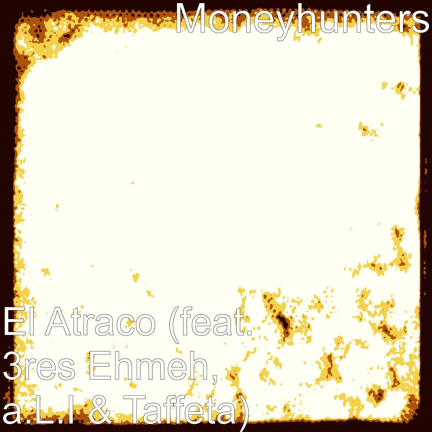 Moneyhunters - El Atraco (feat. 3res Ehmeh, a.L.I & Taffeta)