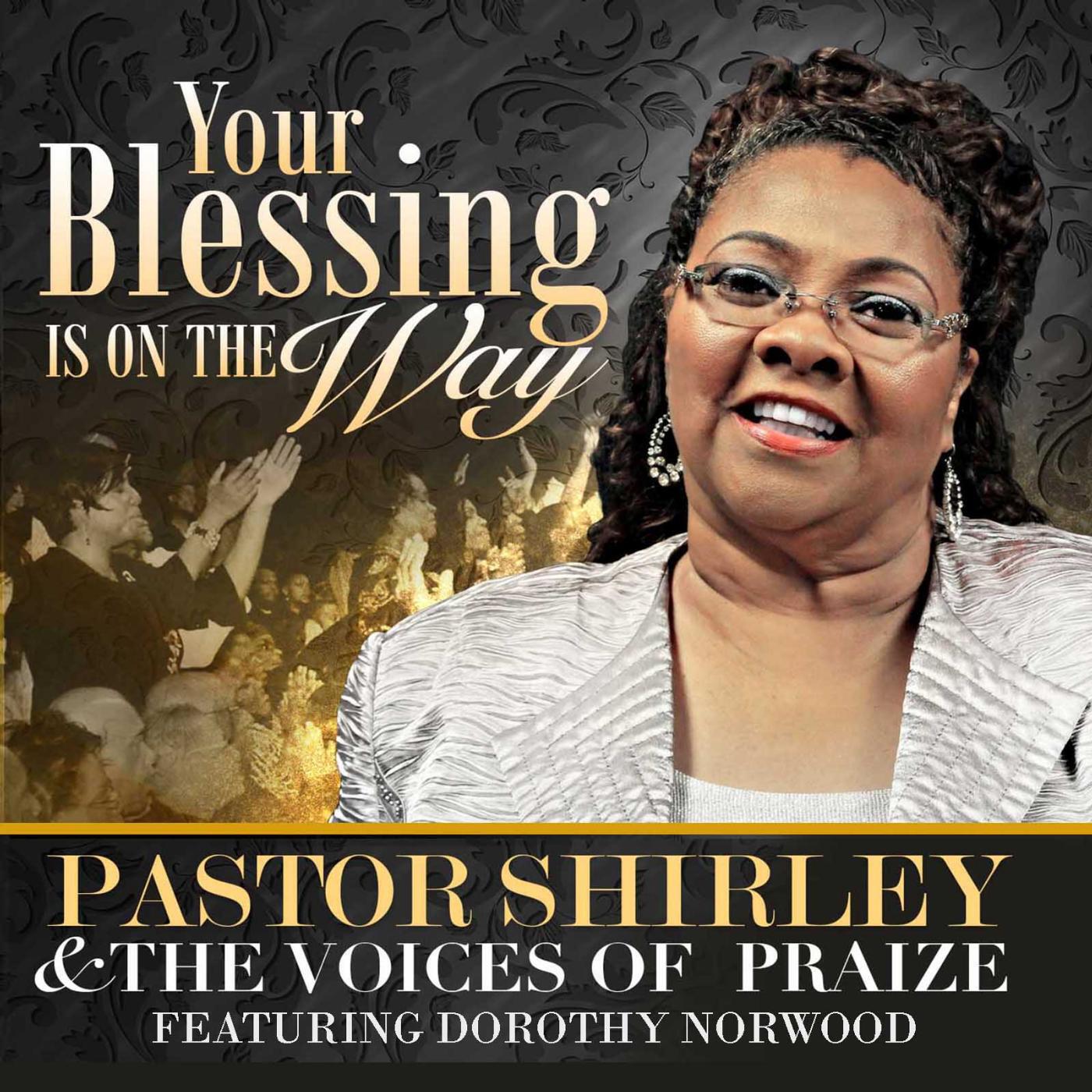 Pastor Shirley & the Voices of Praize - Your Blessing Is on the Way (feat. Dorothy Norwood)