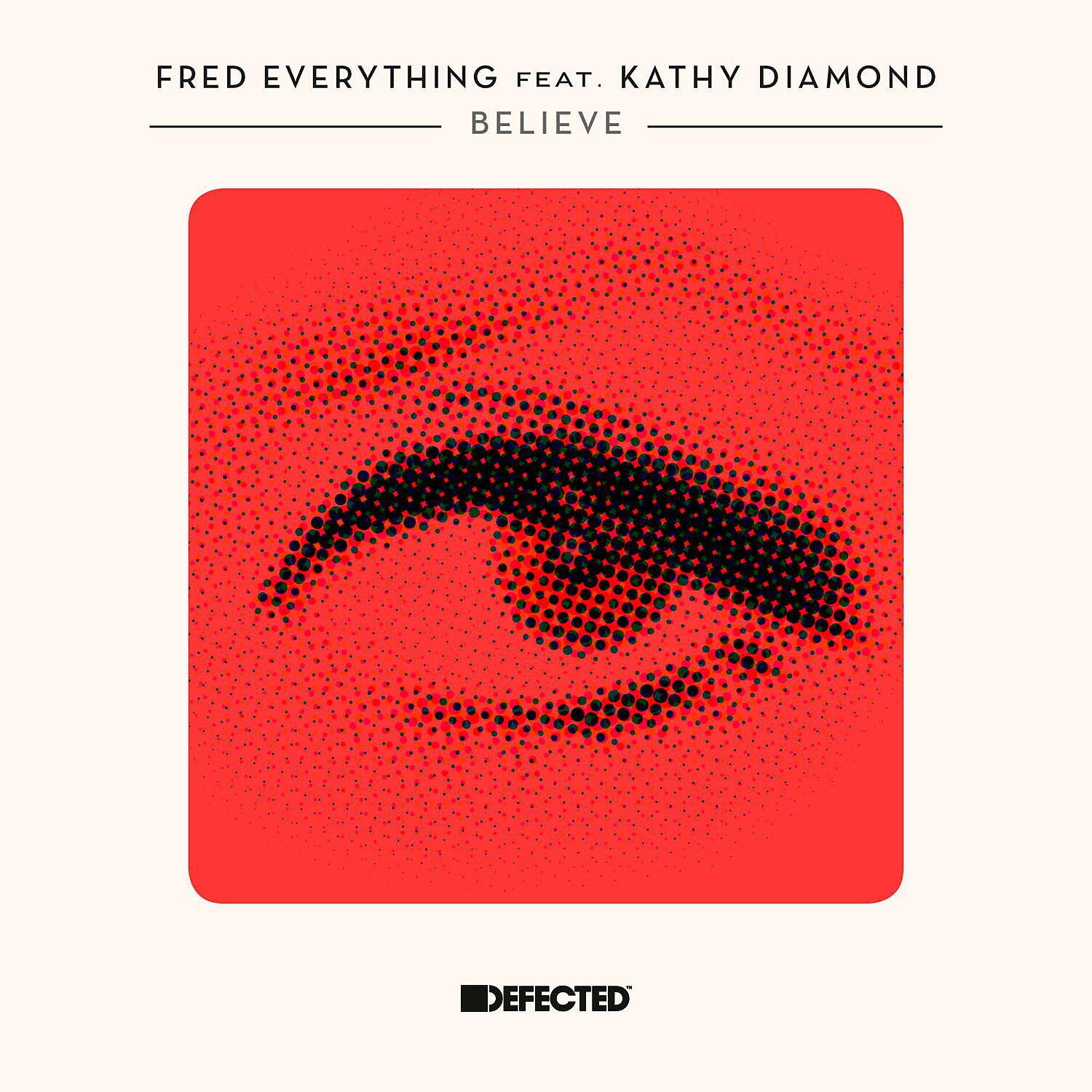 Fred Everything - Believe (feat. Kathy Diamond)