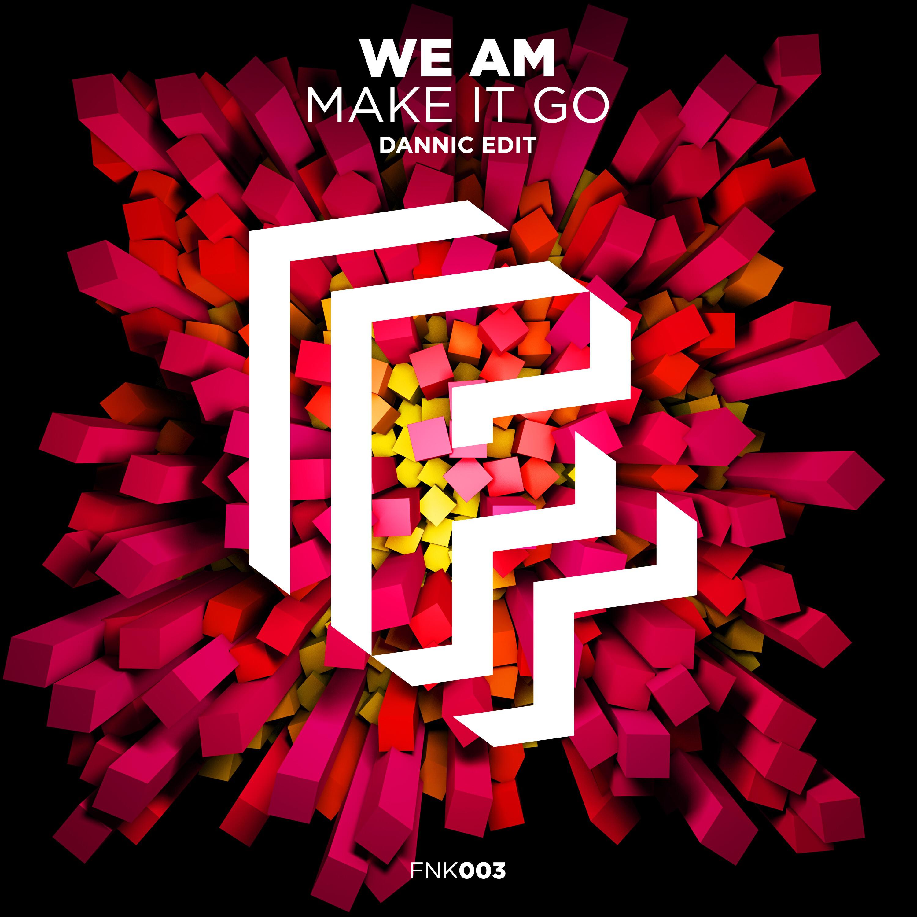 We AM - Make It Go (Dannic Extended Edit)