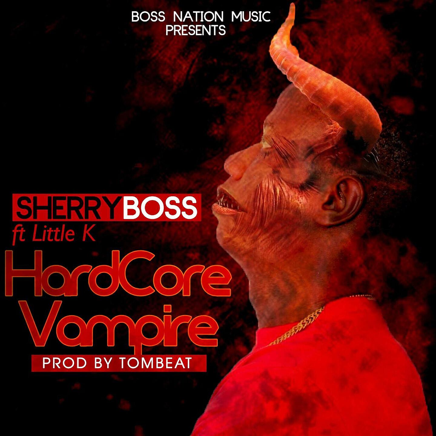 Sherry Boss - Hardcore Vampire (Boss Nation Music Presents)