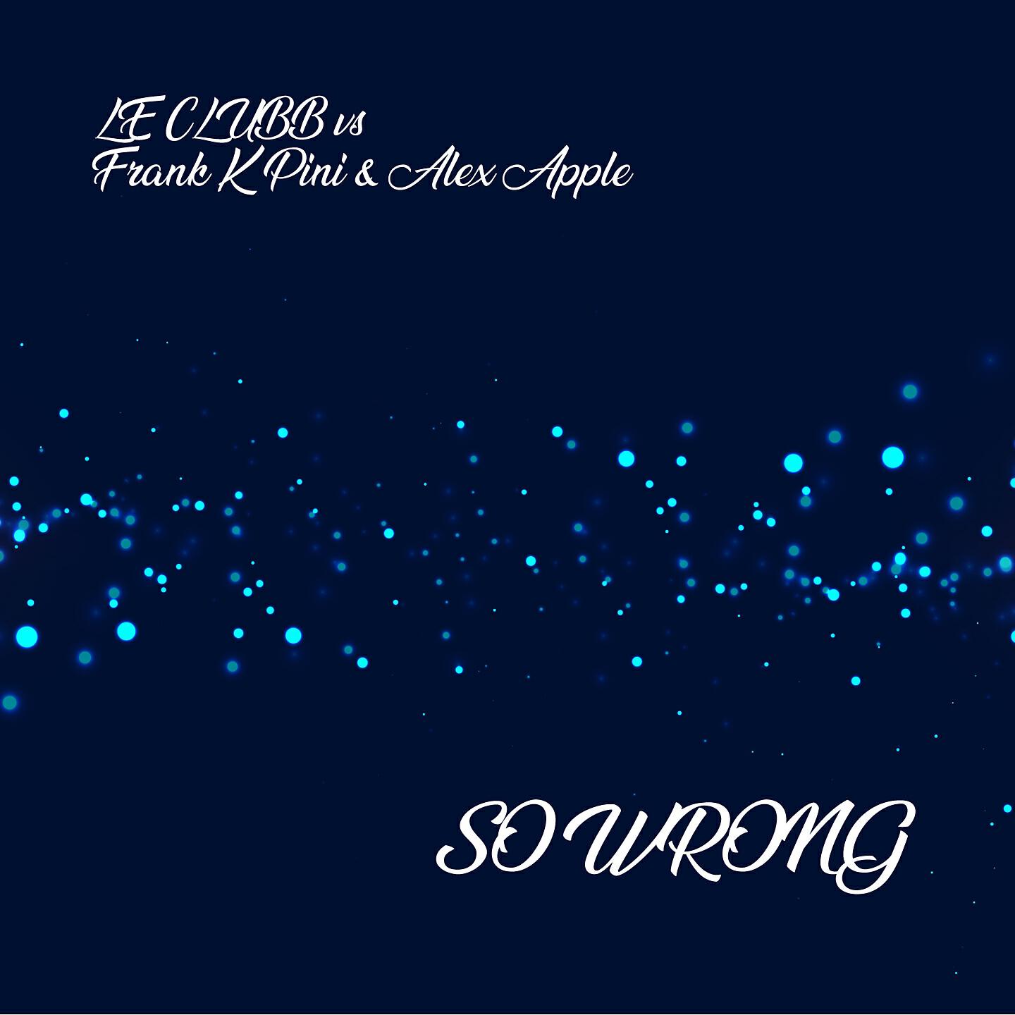 Le Clubb - So Wrong (Marco Larini & Alex Prati Mix)