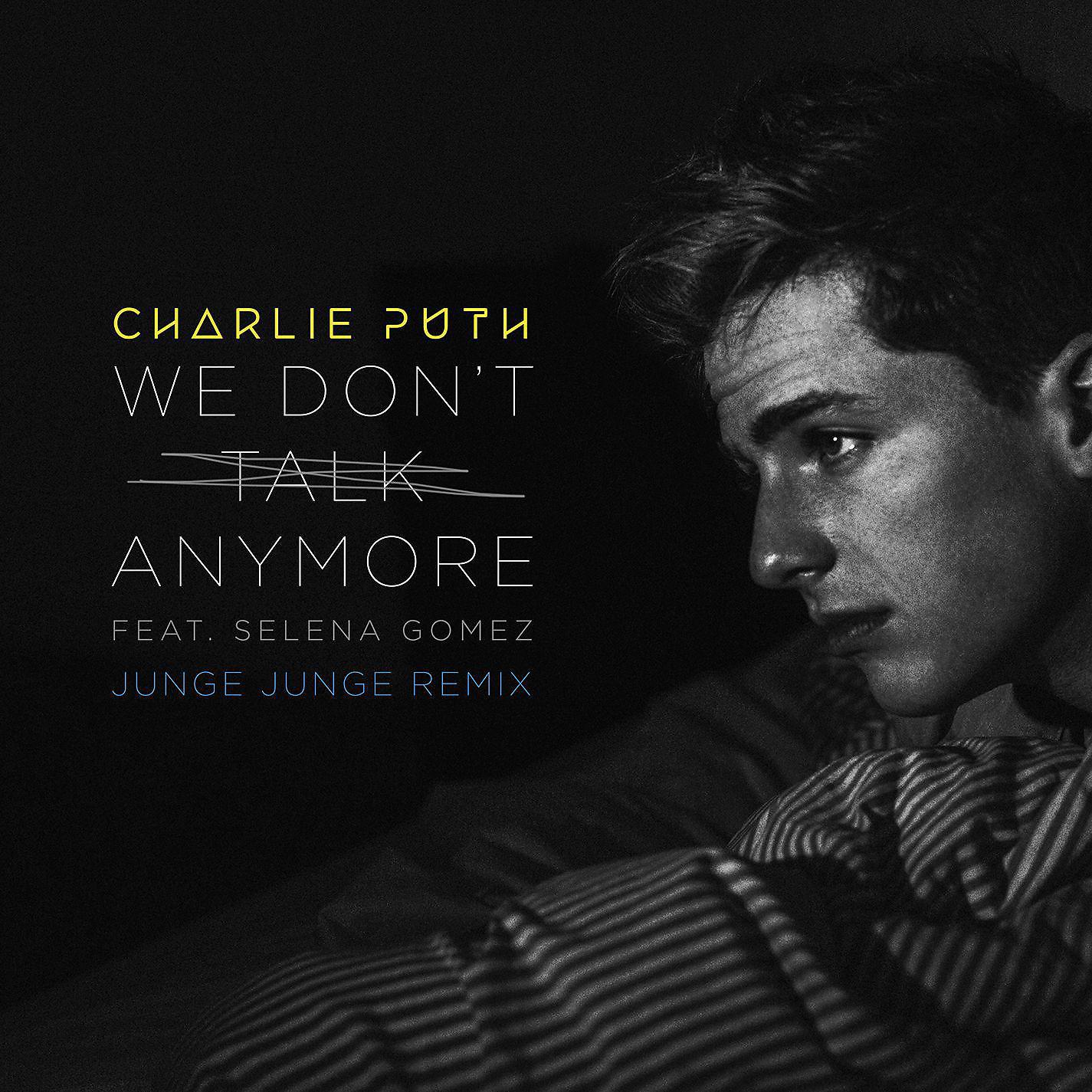 Charlie Puth - We Don't Talk Anymore (feat. Selena Gomez) [Junge Junge Remix]