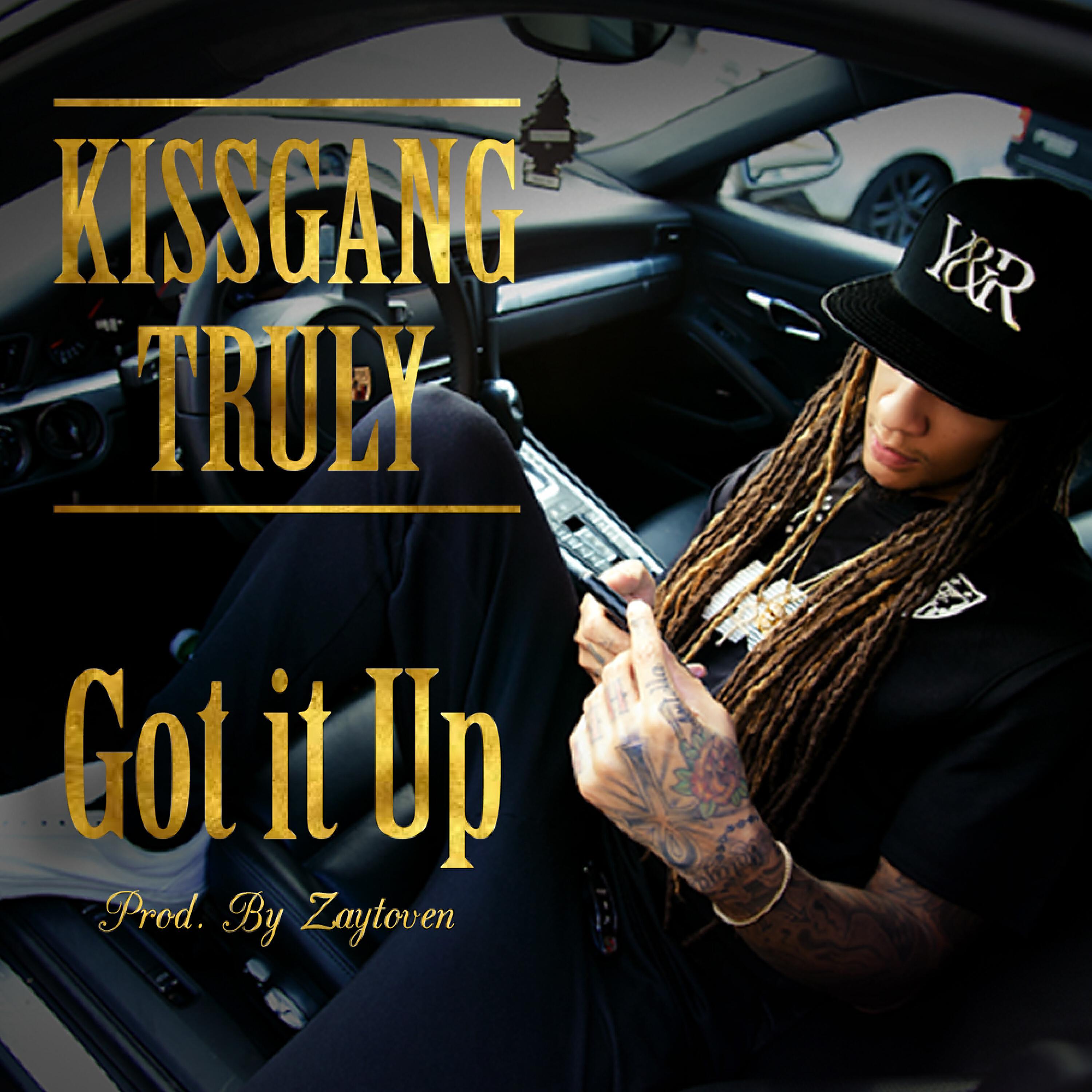 KissGang Truly - Got It Up