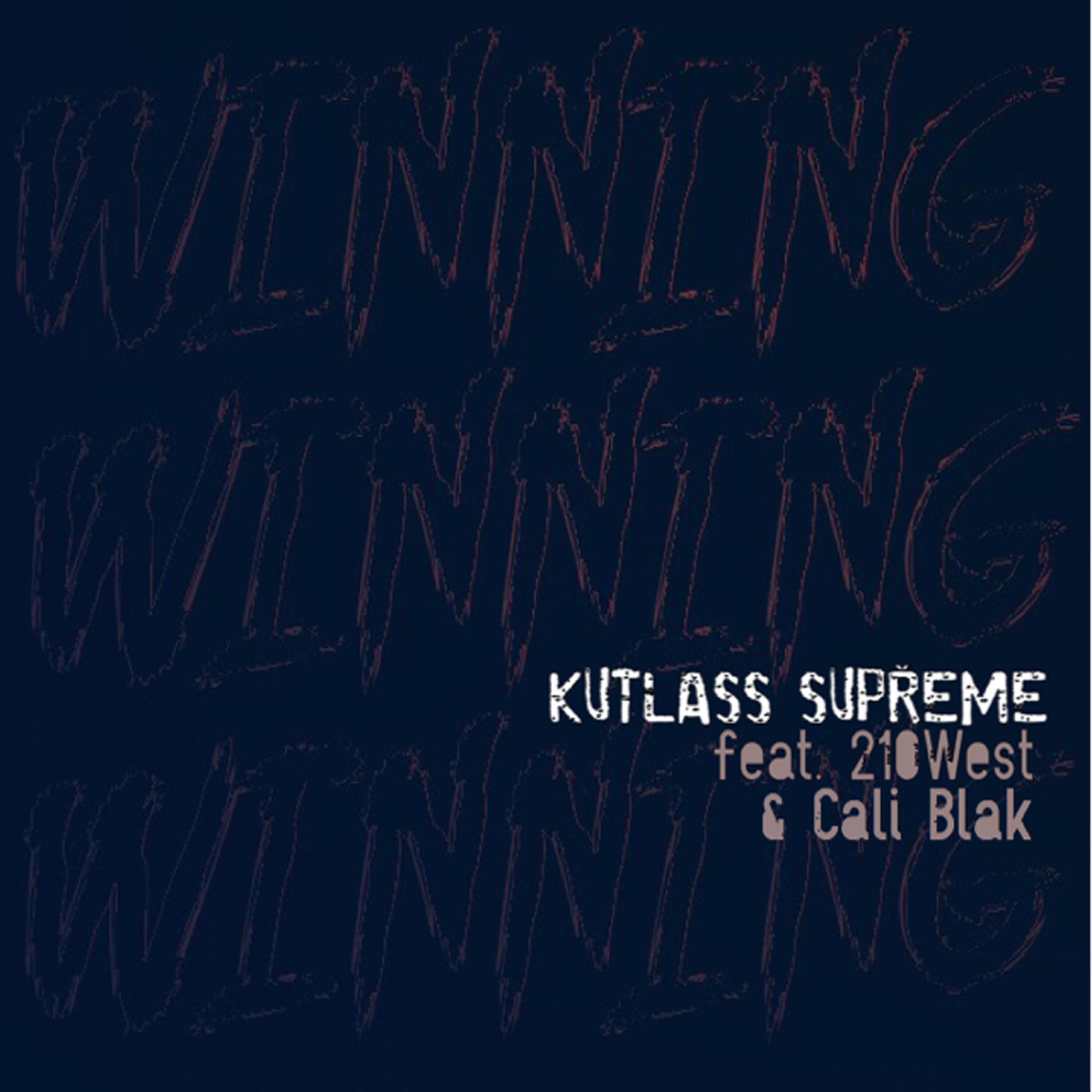 Kutlass Supreme - Winning (feat. 210West & Cali Blak)