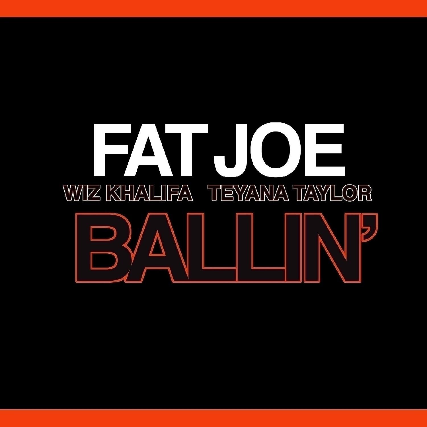 Fat Joe - Ballin' (feat. Wiz Khalifa & Teyana Taylor)