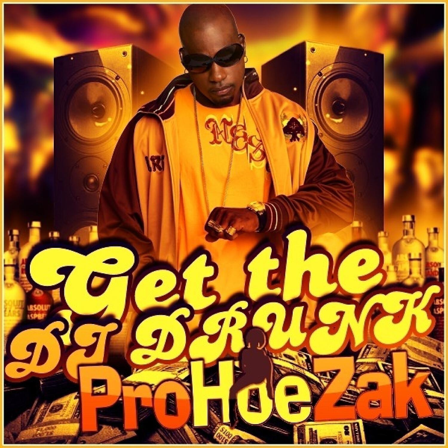ProHoeZak - Get The Dj Drunk