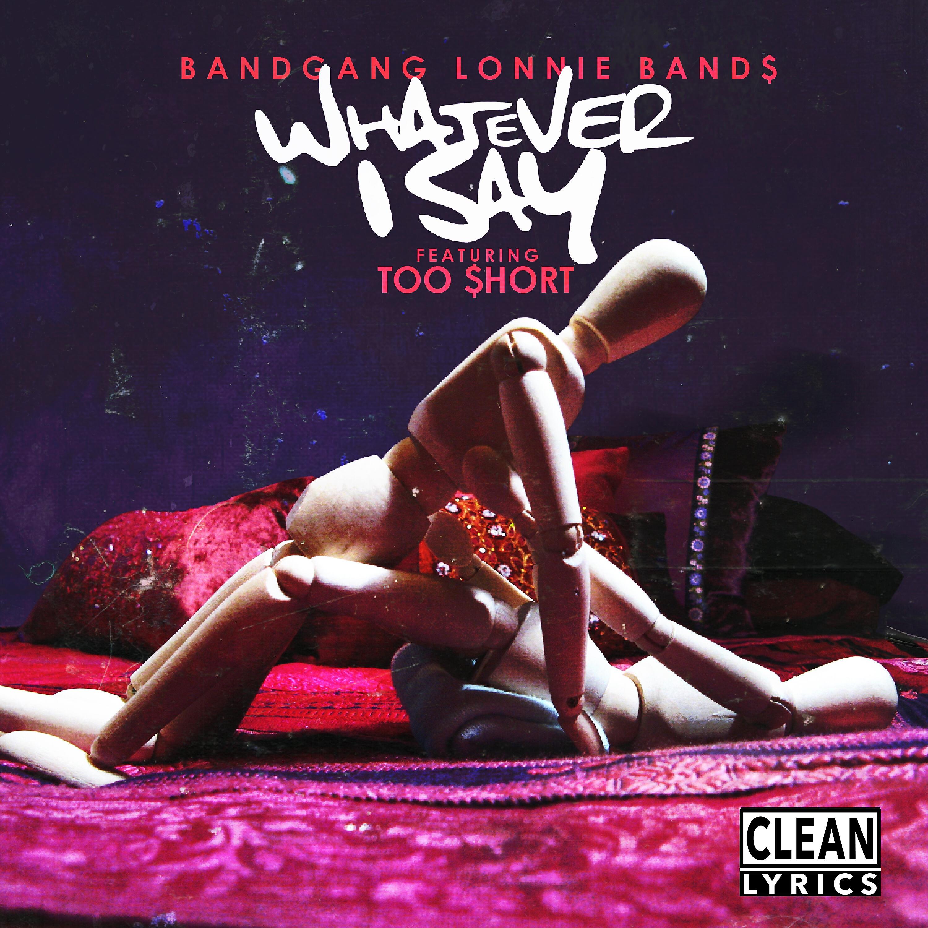BandGang Lonnie Bands - Whatever I Say (feat. Too $hort)