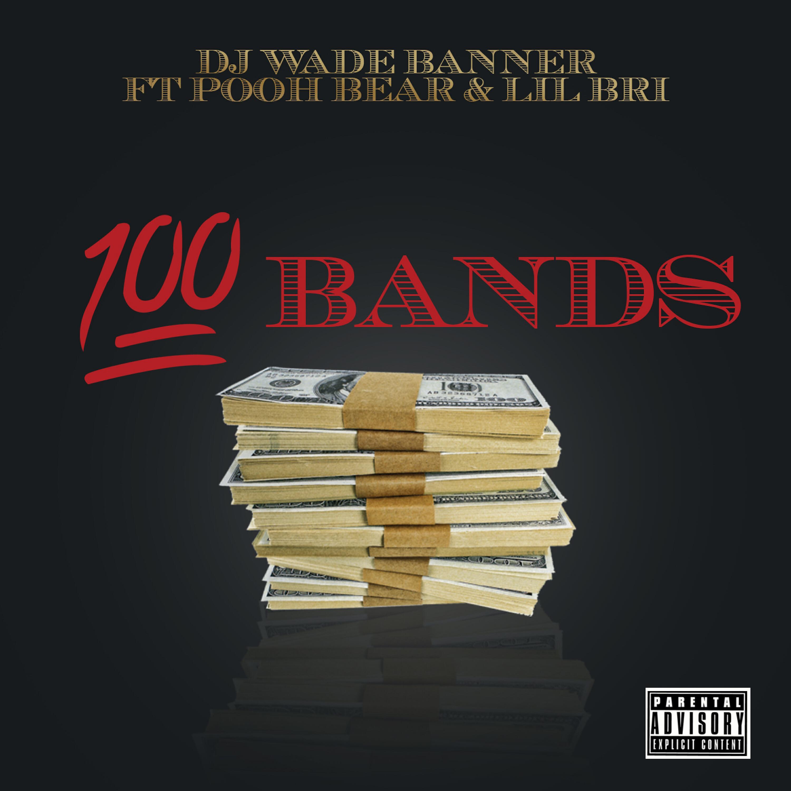 DJ Wade Banner - 100 Bands (feat. Pooh Bear & Lil Bri)