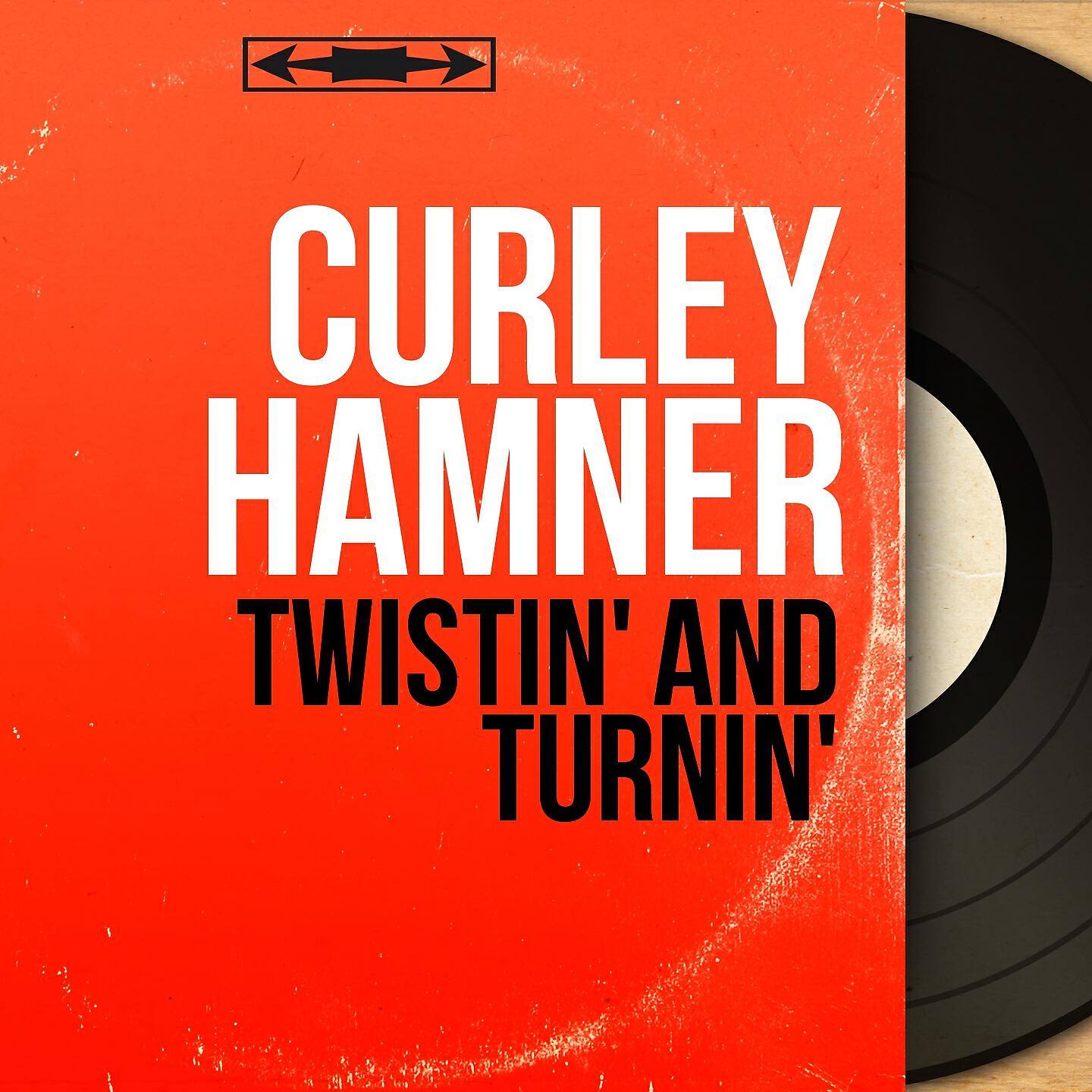 Curley Hamner - Twistin' and Turnin'