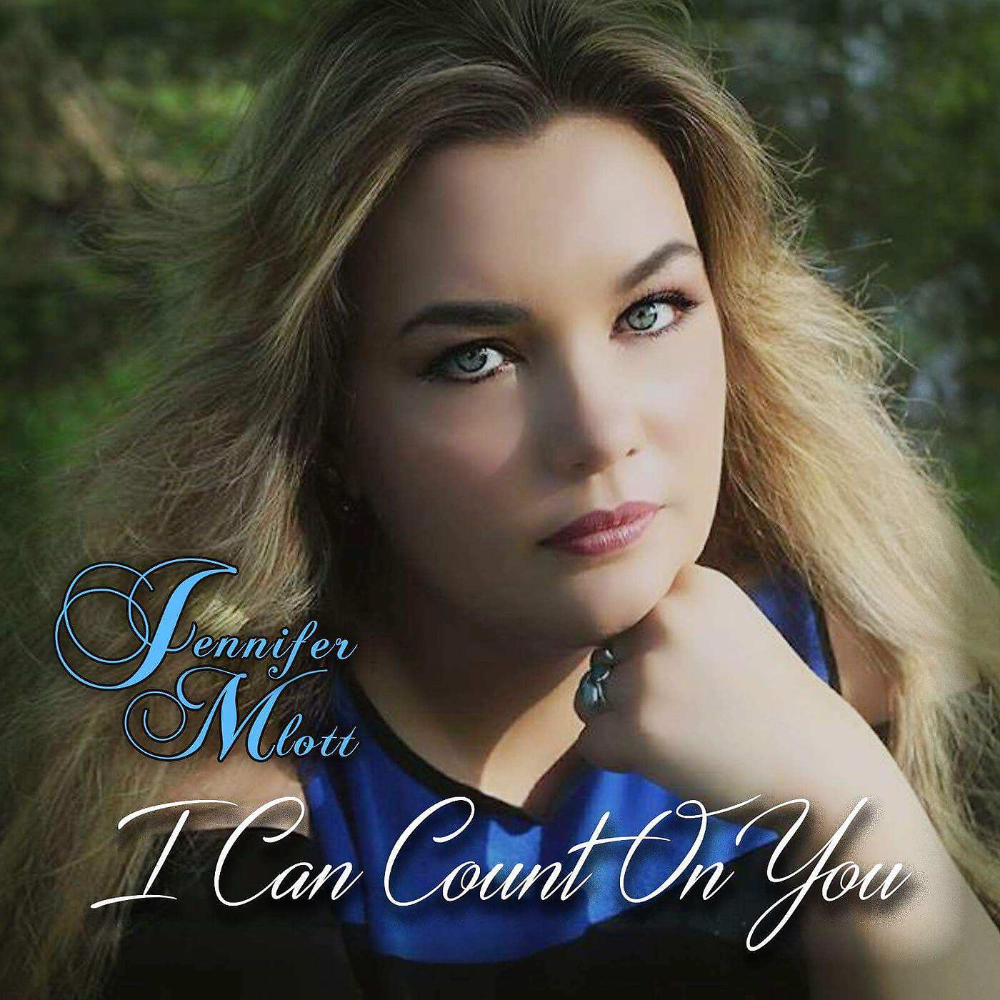 Jennifer Mlott - I Can Count on You