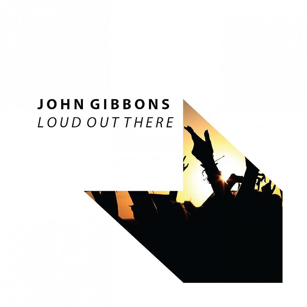 John Gibbons - Loud out There (Radio Edit)