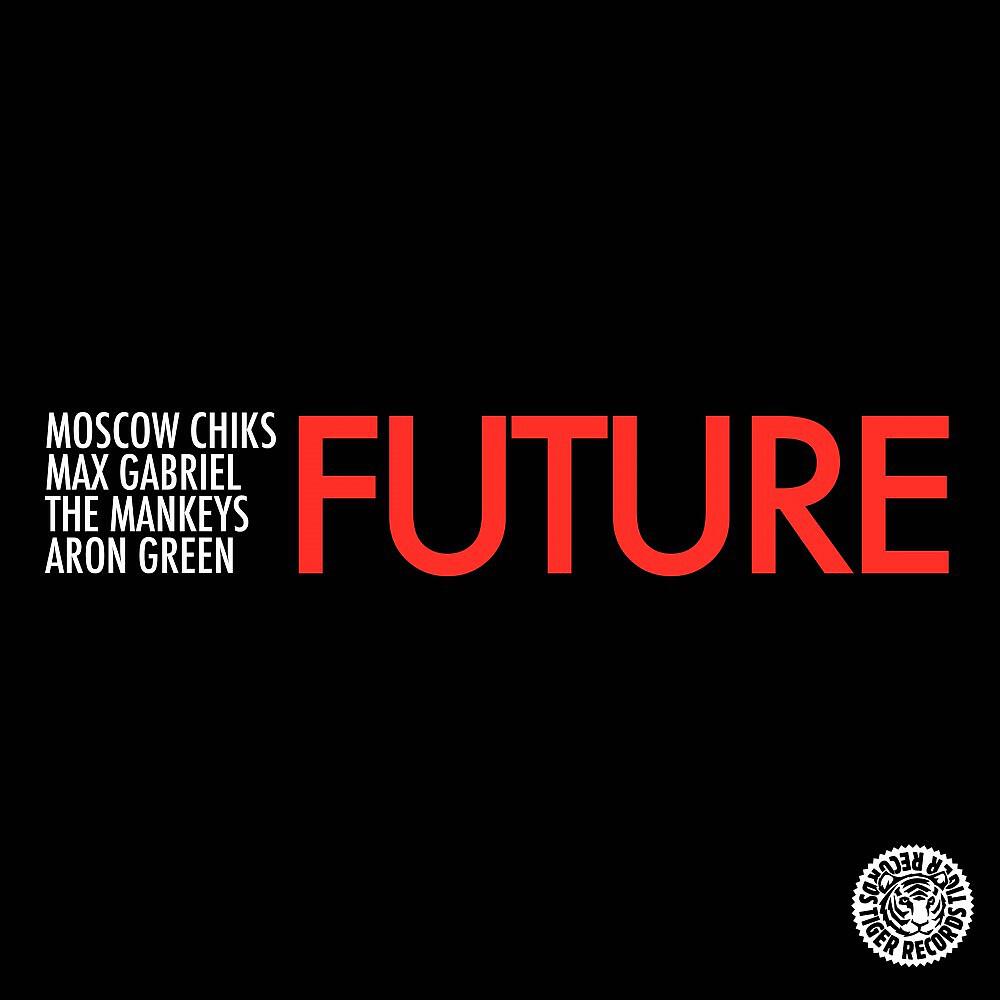Moscow Chiks, Max Gabriel, The Mankeys & Aaron Green - Future (Radio Edit)