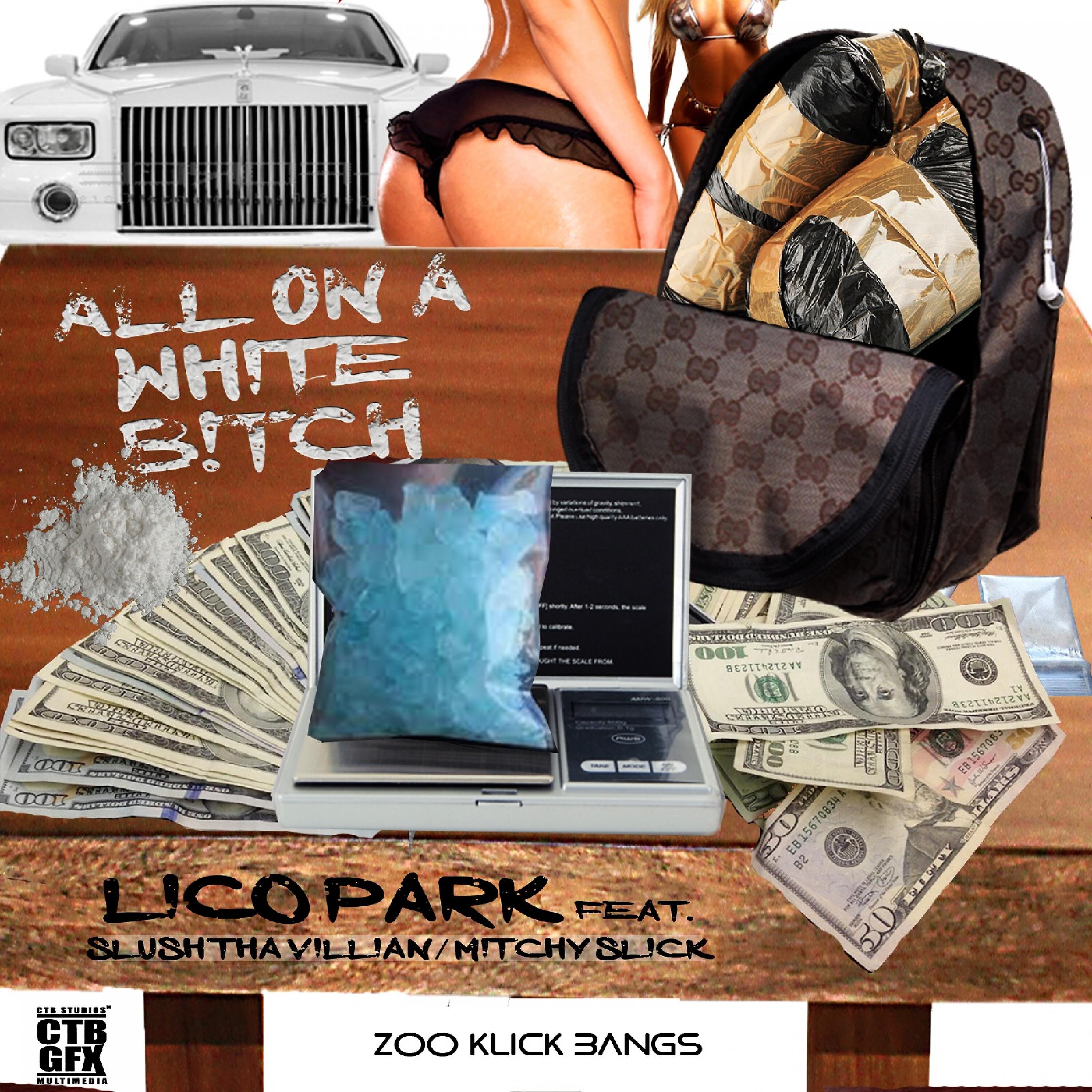 Lico Park - All on a White Bitch (feat. Slush Tha Villain & Mitchy Slick)