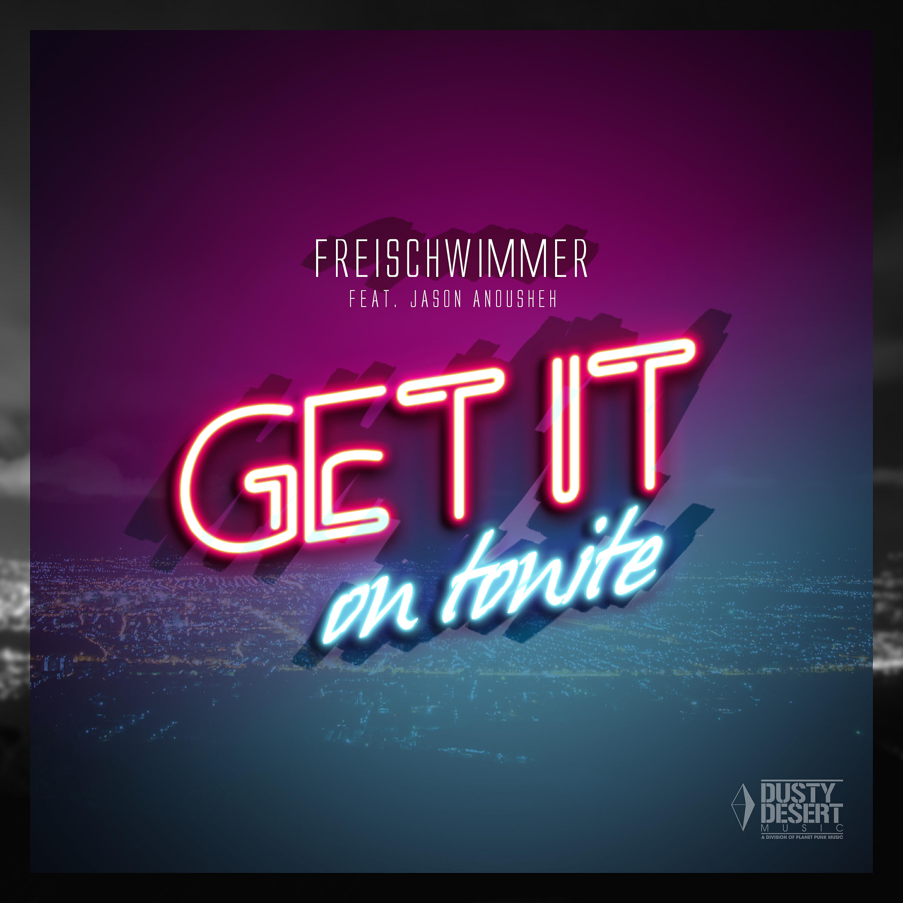 Freischwimmer - Get It on Tonite (feat. Jason Anousheh)
