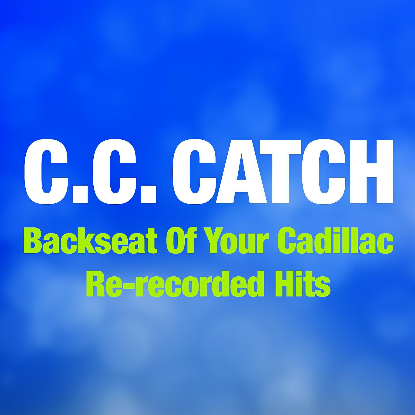 C. C. Catch - Backseat of Your Cadillac (Re-Recorded Version)