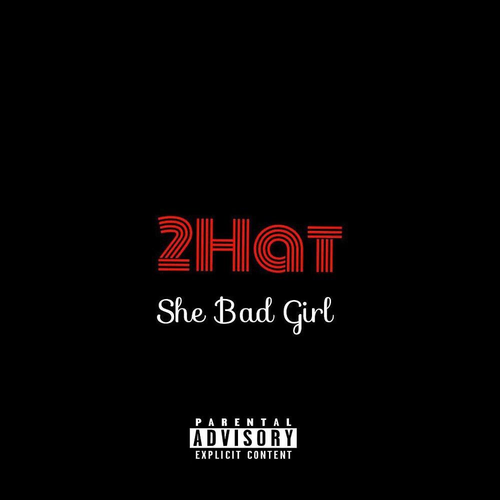 2Hat - She Bad Girl