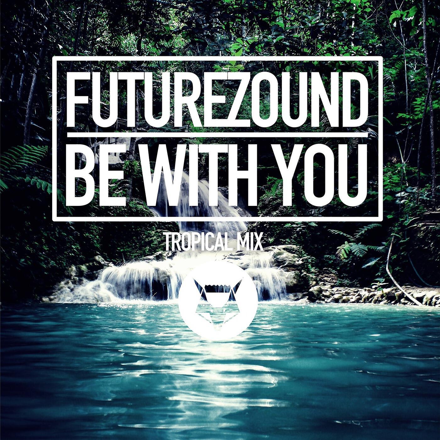 Futurezound - Be With You (Tropical Mix)