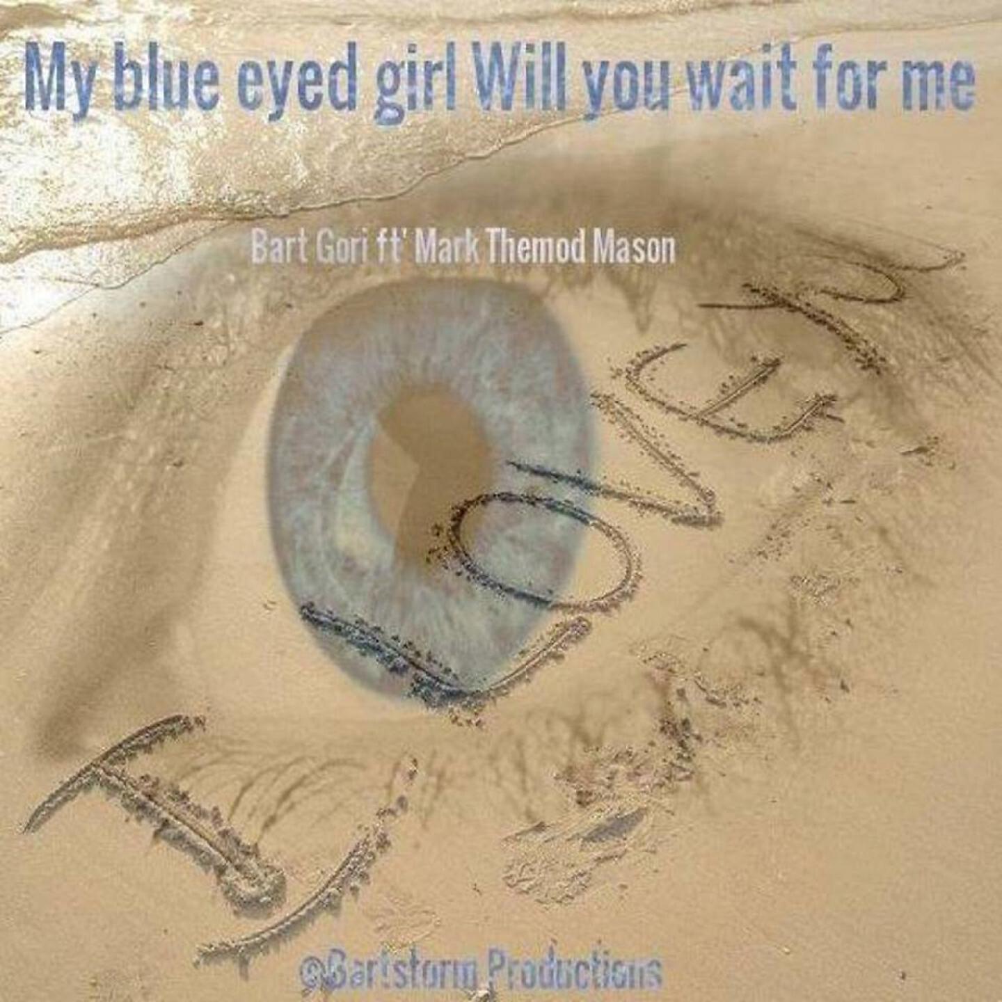 Bart Gori - My Blue Eyed Girl Will You Wait for Me
