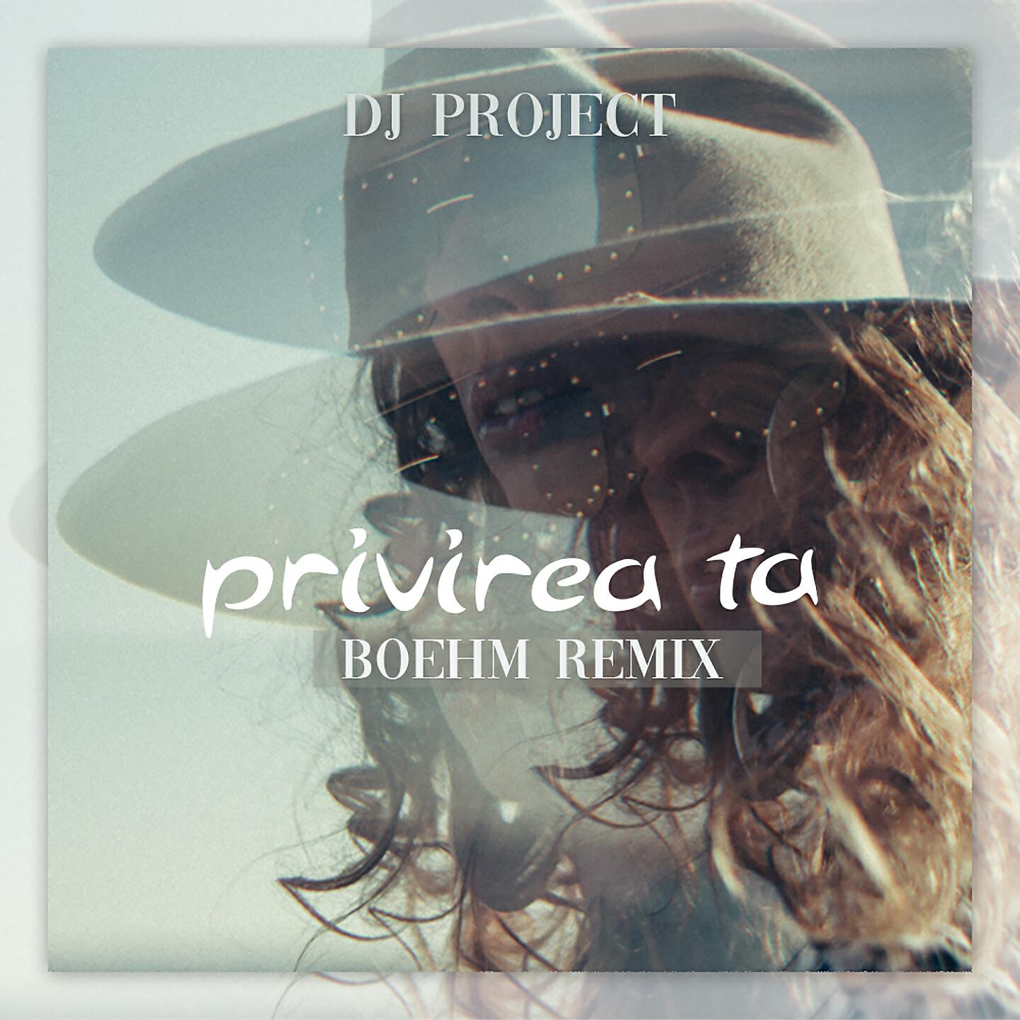 DJ PROJECT - Privirea Ta (Boehm Remix)