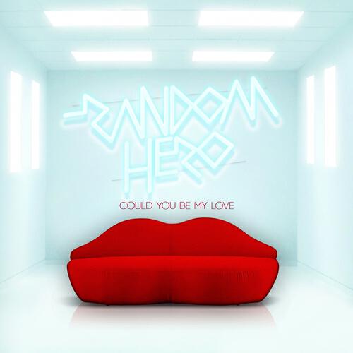 Random Hero - Could You Be My Love