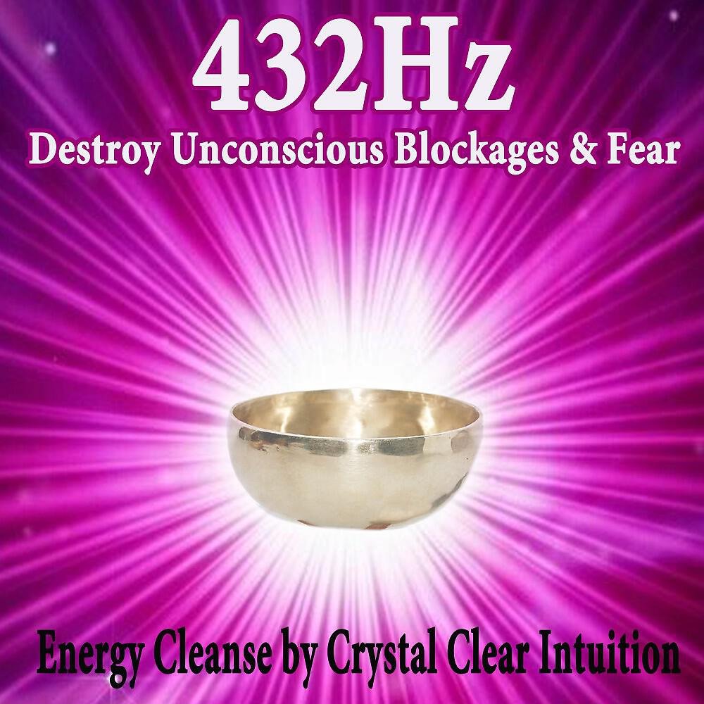 432 Hz Destroy Unconscious Blockages - Crystal Clear Intuition Awakening Inner Strength (432Hz)