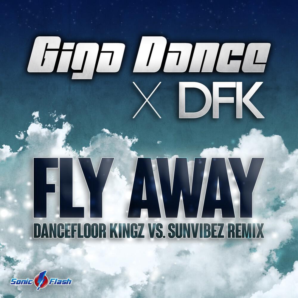 Giga Dance - Fly Away (Dancefloor Kingz vs Sunvibez Remix)