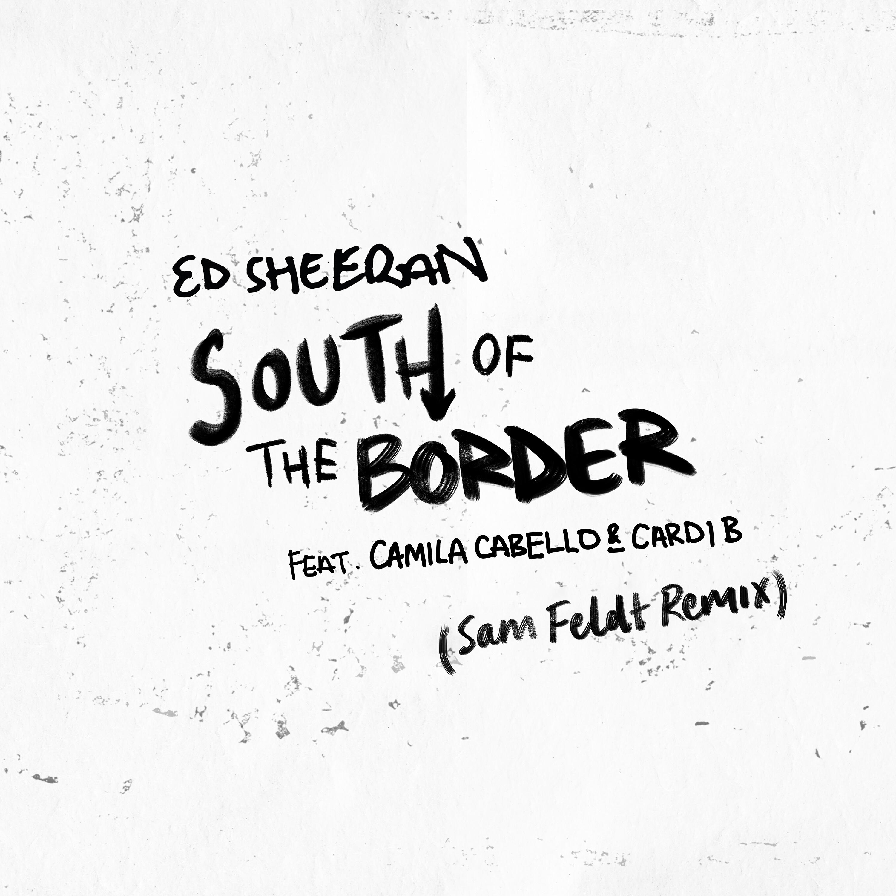 Ed Sheeran - South of the Border (feat. Camila Cabello & Cardi B) [Sam Feldt Remix]