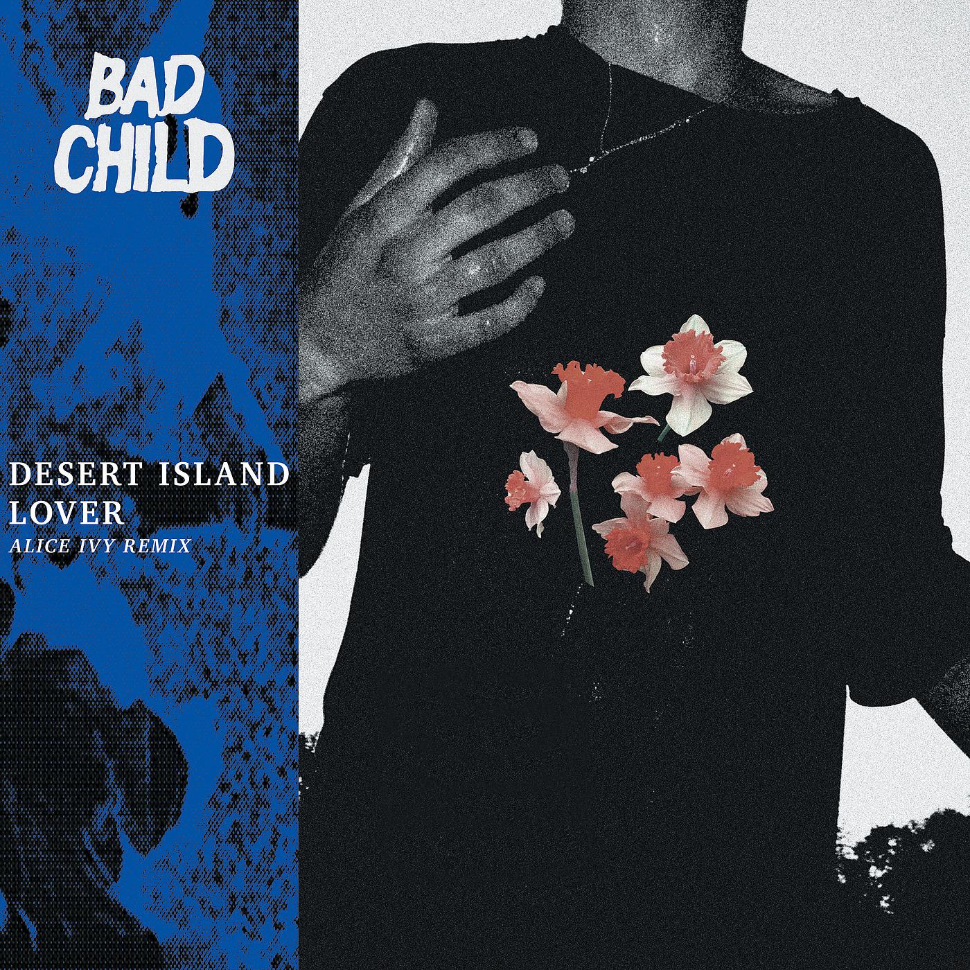 BAD CHILD - Desert Island Lover (Alice Ivy Remix)